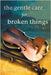 The Gentle Care for Broken Things by Gadd, Steven