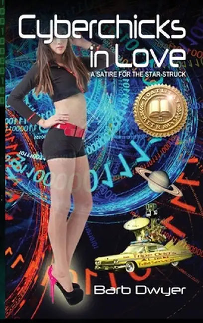 Cyberchicks in Love: A Satire for the Star-Struck by Barb Dwyer