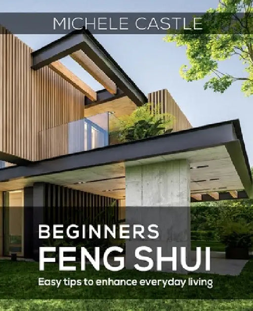 Beginners Feng Shui Easy Tips to Enhance Everyday Living by Michele Vos Castle
