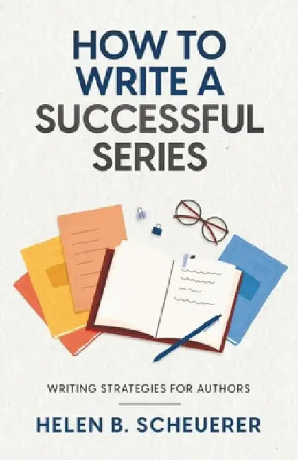 How To Write A Successful Series: Writing Strategies For Authors by Scheuerer, Helen B.