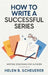 How To Write A Successful Series: Writing Strategies For Authors by Helen B. Scheuerer