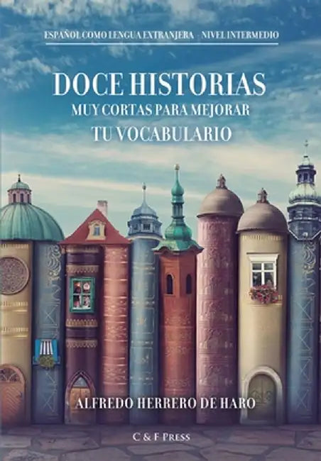 Doce historias muy cortas para mejorar tu vocabulario by Alfredo Herrero de Haro