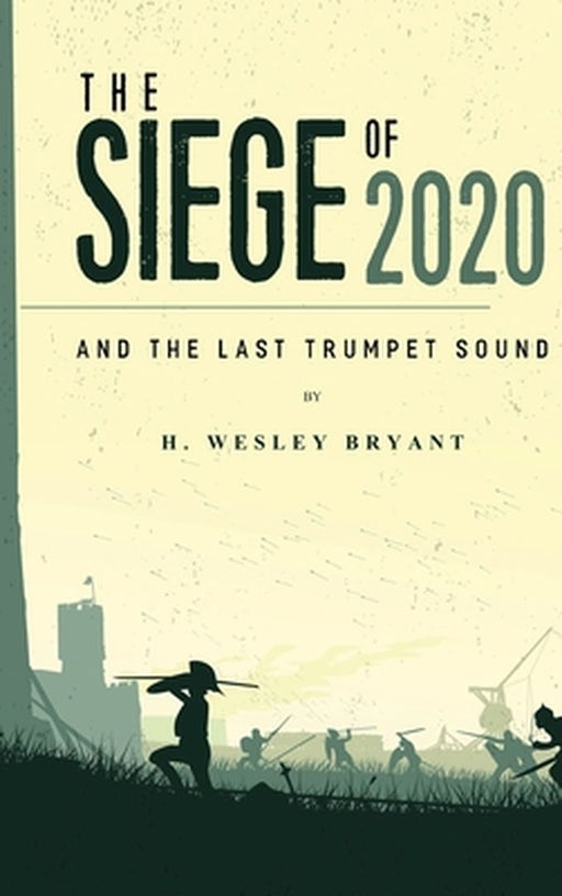 The Siege of 2020: And The Last Trumpet Sound by Wesley Bryant