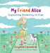 My Friend Alice, Explaining Disability to Kids by Crystal Leonardi