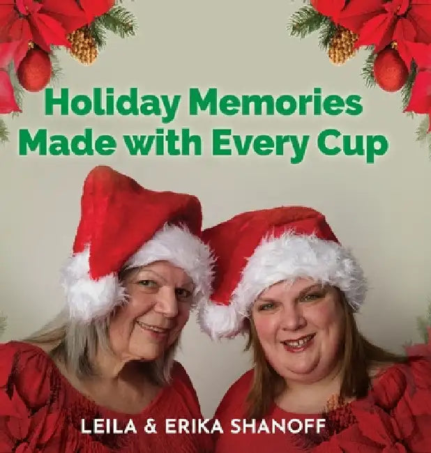 Holiday Memories Made with Every Cup: Our Journey Continues by Shanoff, Erika