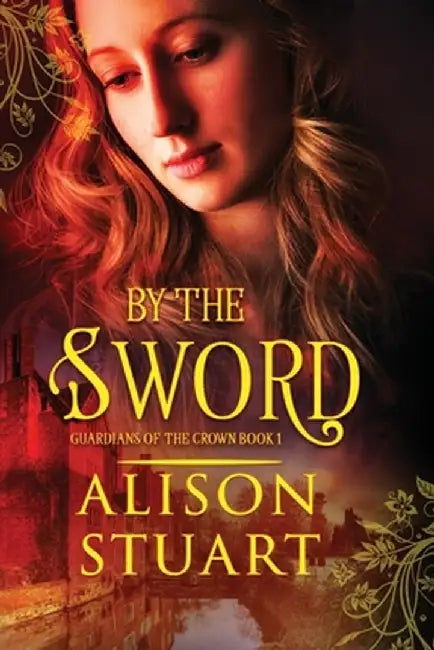 By the Sword by Alison Stuart