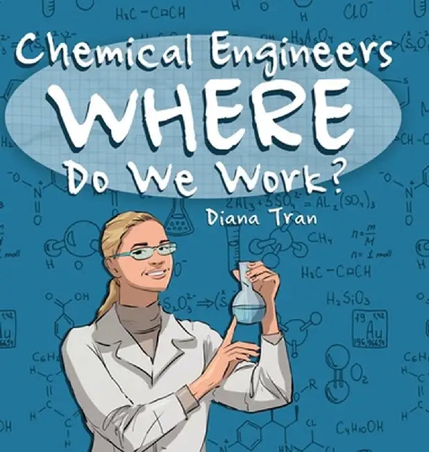Chemical Engineers Where Do We Work by Diana Tran
