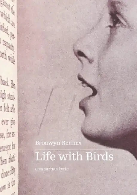 Life with Birds: a suburban lyric by Bronwyn Rennex