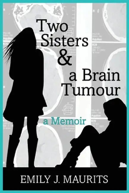 Two Sisters and a Brain Tumour by Emily J. Maurits