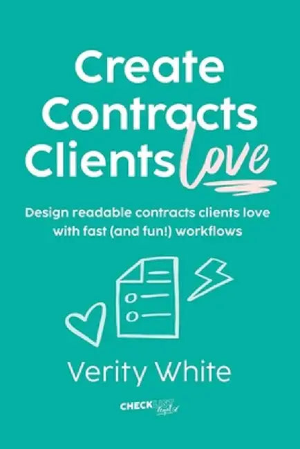 Create Contracts Clients Love: Design readable contracts your clients will love with fast and (fun!) workflows by Verity White
