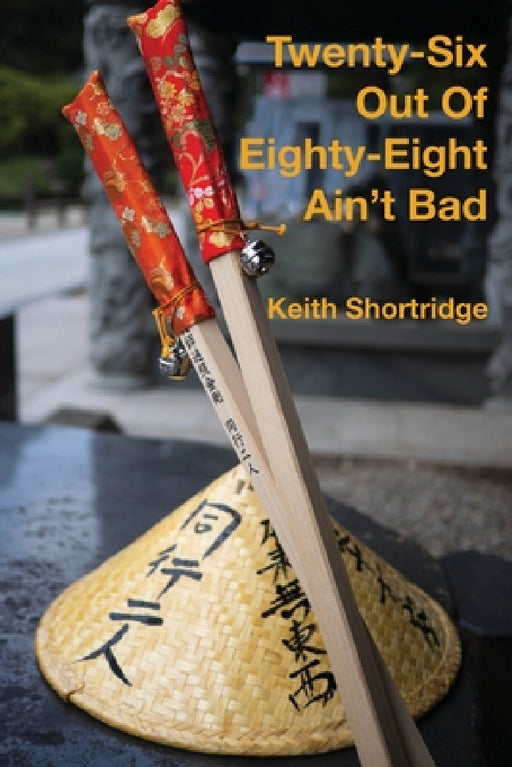 Twenty-Six Out Of Eighty-Eight Ain't Bad by Keith Shortridge