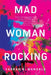 Mad Woman Rocking by Farrah B. Mandala
