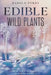 Edible Wild Plants: A Field Guide to Foraging in North America by Harold Perry