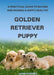 A Practical Guide to Buying and Raising A Happy Healthy Golden Retriever Puppy by Jane Hodges