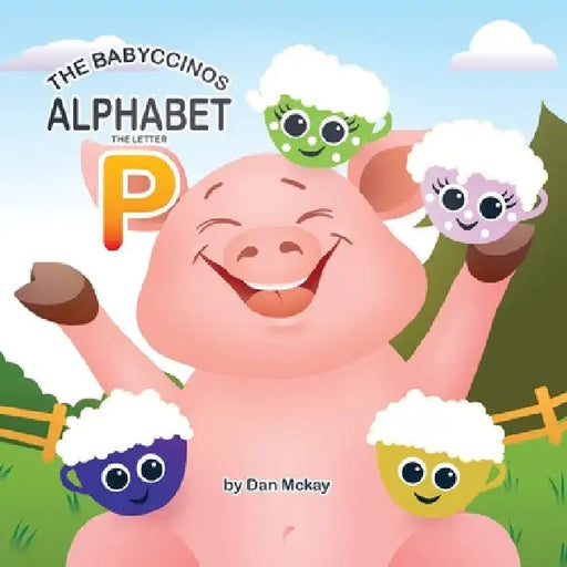 The Babyccinos Alphabet The Letter P by Dan McKay