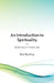 An Introduction to Spirituality: Spirituality for Life by Kim Bentley