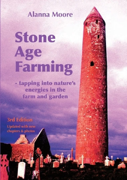 Stone Age Farming 3rd edition: -Tapping into Nature's Energies in the Farm and Garden by Alanna Moore