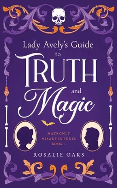 Lady Avely's Guide to Truth and Magic by Rosalie Oaks