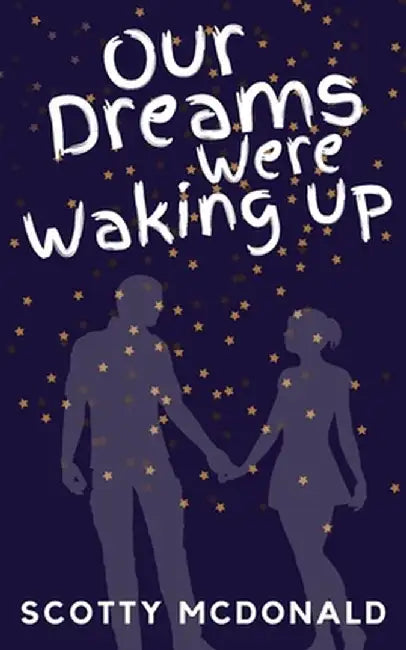 Our Dreams Were Waking Up by Scotty McDonald