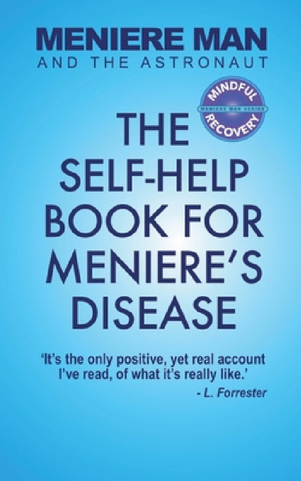 Meniere Man And The Astronaut: The Self-Help Book For Meniere's Disease by Meniere Man