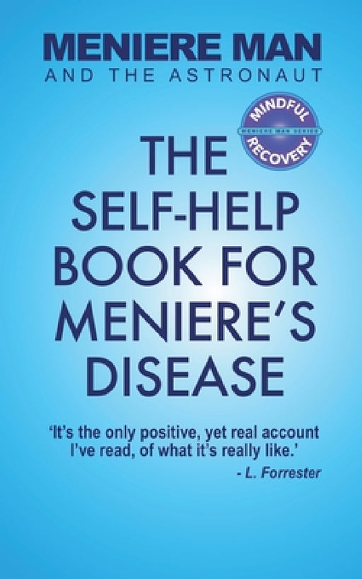 Meniere Man And The Astronaut: The Self-Help Book For Meniere's Disease by Meniere Man