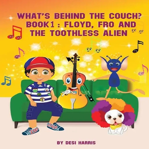 What's Behind the Couch? Book 1: Floyd, Fro and the Toothless Alien by Despina Harris