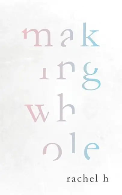 Making Whole by Rachel H