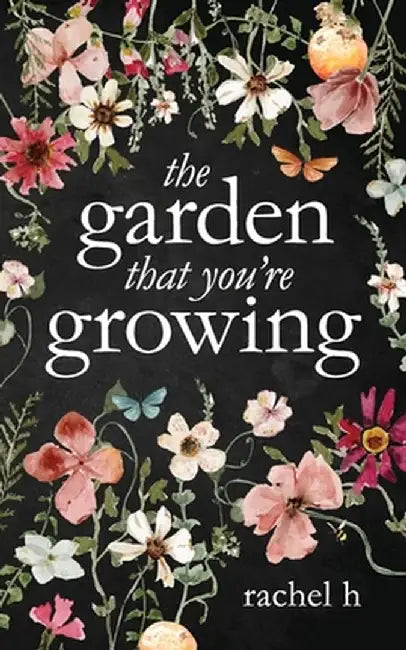 The Garden That You're Growing by Rachel H