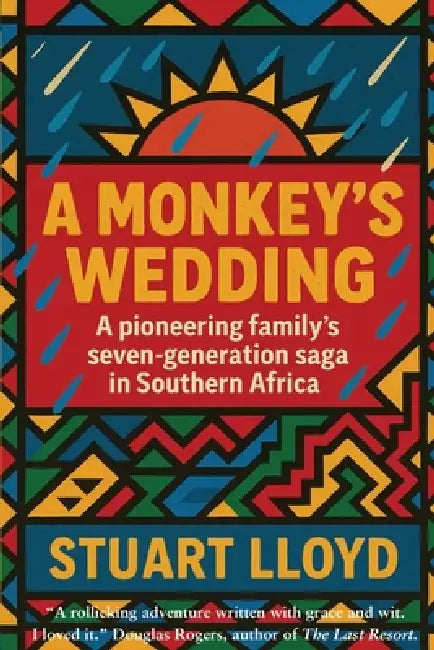 A Monkey's Wedding: A Pioneering Family's Seven-generation Saga in Southern Africa. by Stuart Lloyd