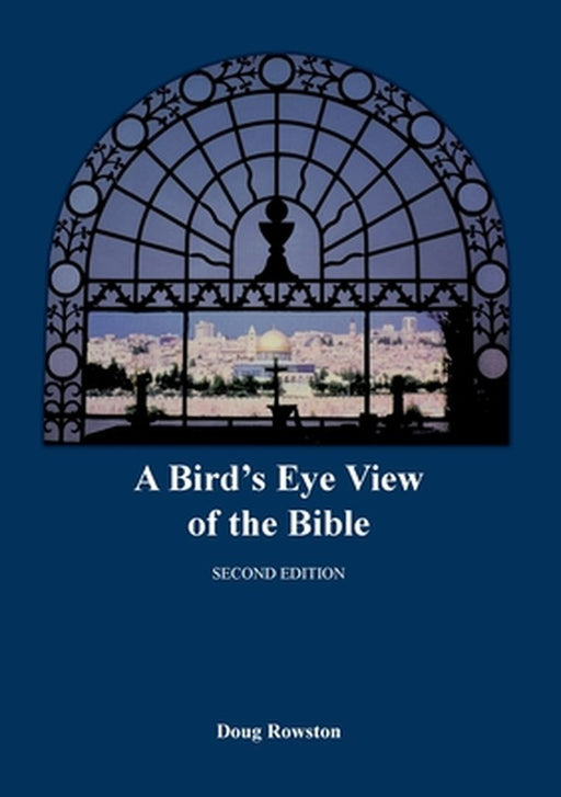 A Bird's Eye View of the Bible by Doug Rowston