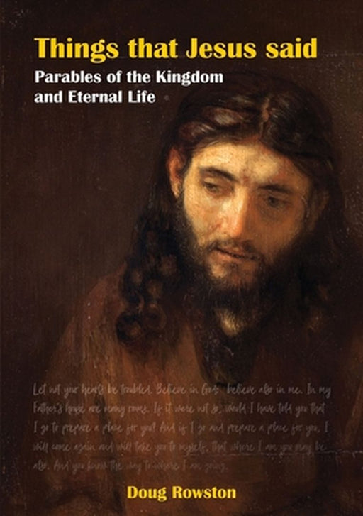 Things that Jesus said Parables of the Kingdom and Eternal Life by Doug Rowston