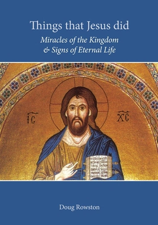 Things that Jesus did: Miracles of the Kingdom & Signs of Eternal Life by Doug Rowston