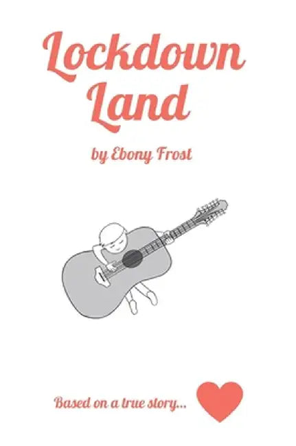 Lockdown Land: Based on a true story by Ebony G. Frost