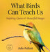 What Birds Can Teach Us: Inspiring Quotes & Beautiful Images by Julie Pallant