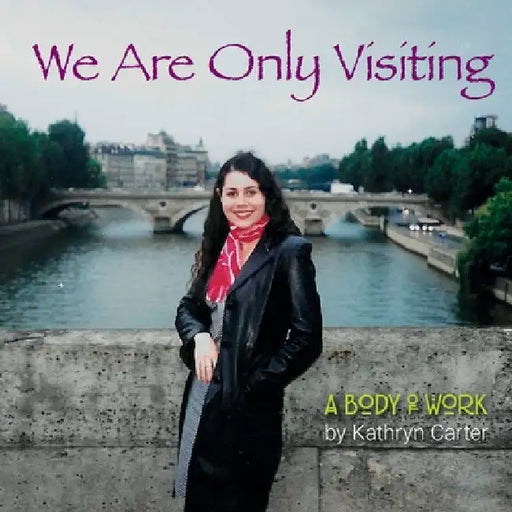We Are Only Visiting by Kathryn Carter