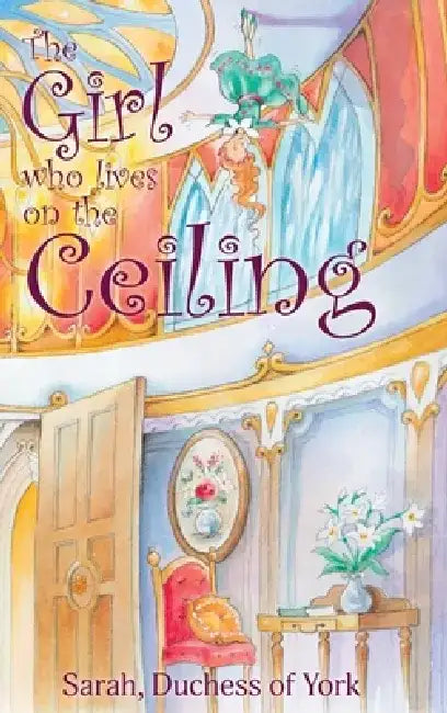 The Girl on the Ceiling by Sarah Duchess of York