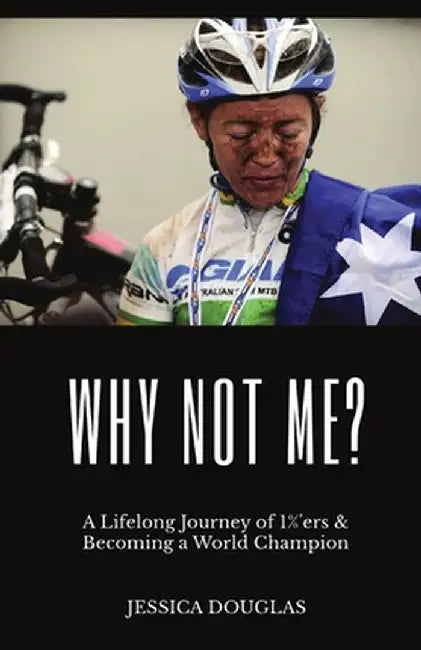 Why Not Me?: A Lifelong Journey of 1%'ers & Becoming a World Champion by Jessica E. Douglas