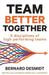 Team Better Together: 5 disciplines of high performing teams by Bernard Desmidt