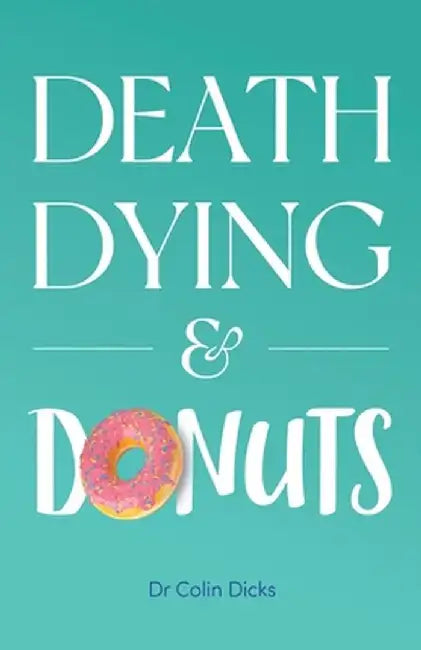 Death, Dying & Donuts by Colin Dicks