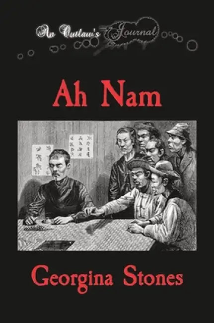 An Outlaw's Journal: Ah Nam by Georgina R. Stones
