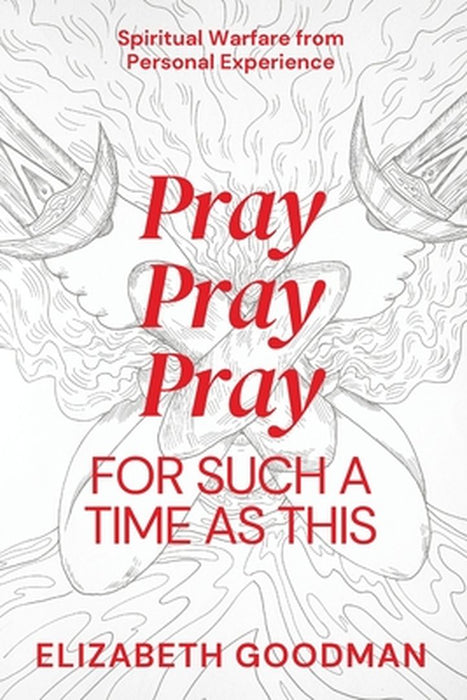 Pray Pray Pray: For Such A Time As This by Elizabeth Goodman