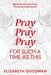 Pray Pray Pray: For Such A Time As This by Elizabeth Goodman