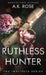 Ruthless Hunter by A. K. Rose
