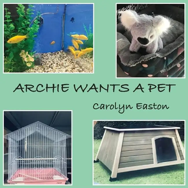 Archie Wants A Pet by Carolyn Easton