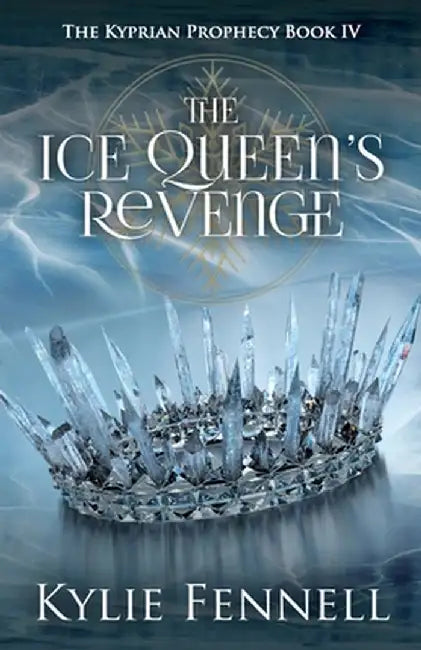 The Ice Queen's Revenge: The Kyprian Prophecy Book 4 by Kylie Fennell