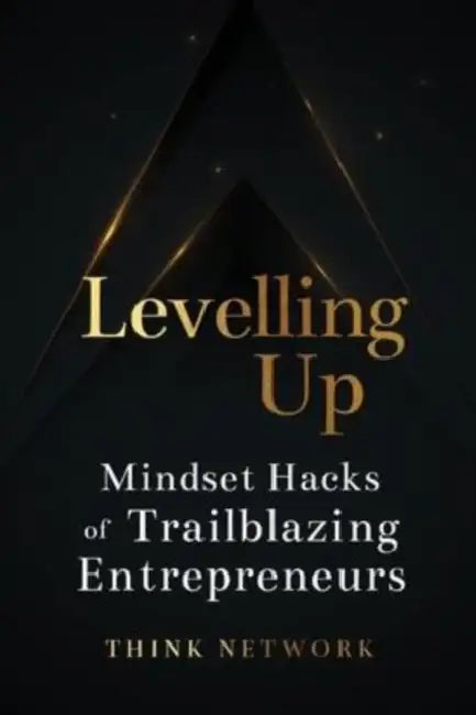 Levelling Up: Mindset hacks of trailblazing entrepreneurs by Think Network
