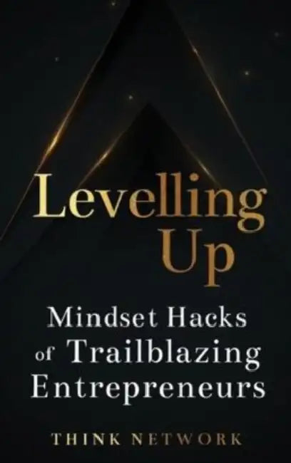 Levelling Up: Mindset hacks of trailblazing entrepreneurs by Think Network