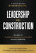 Leadership in Construction: Principles of Exceptional, Exemplary and Excellent Industry Leadership by Elinor Moshe
