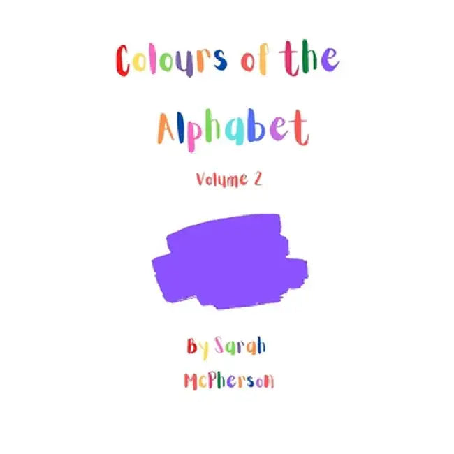 Colours of the Alphabet - Volume 2 by Sarah A. McPherson