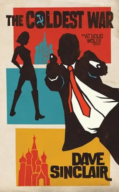 The Coldest War: An Atticus Wolfe Novel by Dave Sinclair